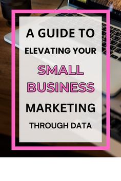 a guide to elevating your small business marketing through data