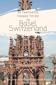 an old church tower with the words 25 fantastic things to do in basel, switzerland