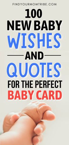 a baby's hand with the words, 100 new baby wishes and quotes for the perfect baby card