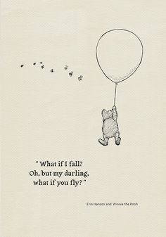 winnie the pooh flying with a balloon in his hand and saying, what if i fall? oh, but my daring, what if you fly?