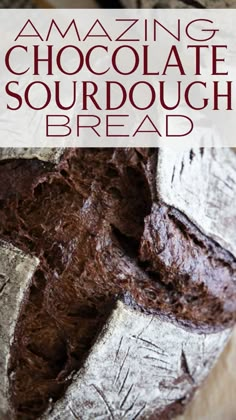 a loaf of chocolate sourdough bread with the words amazing chocolate sourdough bread