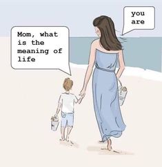 a woman and child walking on the beach with speech bubbles above them that says, my boy mom, what is the meaning of life?