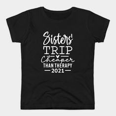 Sisters Trip Cheaper Than Therapy Vacation Gifts for Sister. -- Choose from our vast selection of Crewneck and V-Neck T-Shirts to match with your favorite design to make the perfect custom graphic T-Shirt. Pick your favorite: Classic, Relaxed Fit, V-Neck, Tri-Blend, Dolman Extra Soft Tri-Blend, Slouchy V-Neck, Slouchy, Premium, Heavyweight, Curvy, Ringer, and Curvy V-Neck. Customize your color! For men and women. Sister’s Birthday Shirt, Line Sister Shirts, Sister Shirts For 4, Older Sister T Shirt, Sisters Trip, Sister Trip, Cupcake Shirt, Snow Is Falling, Cheaper Than Therapy