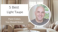 a living room with a couch, table and window in the background that says 5 best light taupe paint colors you should know