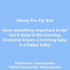 a blue background with white text that says,'i have something important to do? get it done in the morning everyone knows a morning baby is a happy baby