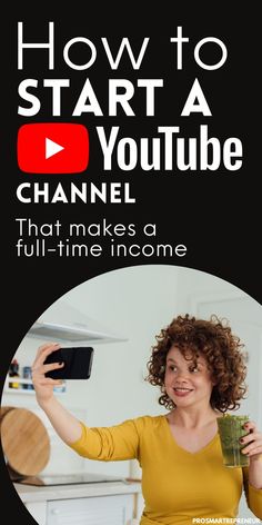 a woman holding up a cup with the words how to start a youtube channel that makes a full - time income