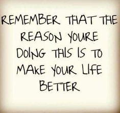 a sign that says, remember that the reason you're doing this is to make your life better