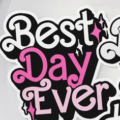 the best day ever sticker is shown in pink and black on a white background