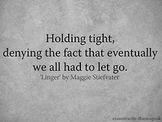 a quote on holding tight, denying the fact that eventually we all had to let go