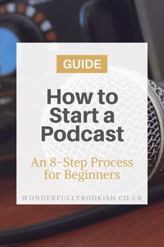 a microphone with the words how to start a podcast and an 8 - step process for beginners