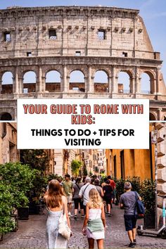 people walking in front of the colossion with text overlaying your guide to rome with kids things to do and tips for visiting