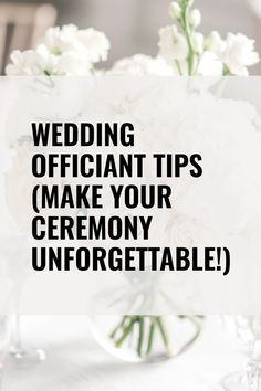 a vase filled with white flowers and the words wedding officiant tips make your ceremony unforgettableable