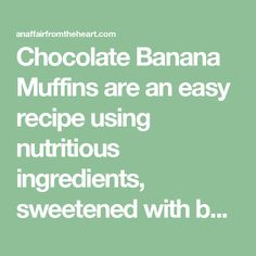 chocolate banana muffins are an easy recipe using nutritious ingredients, sweetened with b