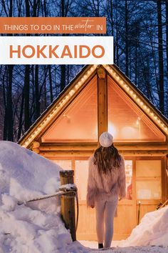 a woman standing in front of a cabin with the words things to do in the winter in hokkado