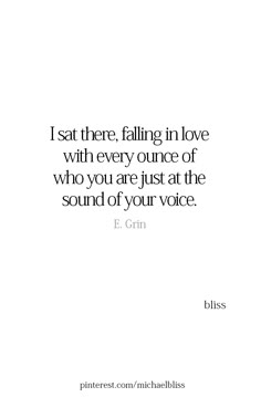 a quote that says i sat there falling in love with every once who you are just at the sound of your voice