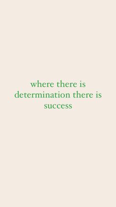 there is determination there is success in the business world, and that's what it means to be