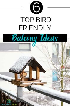 a bird house with the words top bird friendly balcony ideas in front of snow covered trees