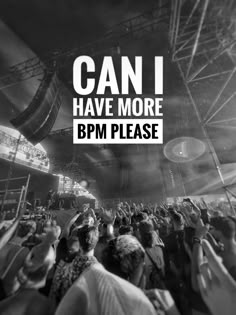 an image of people at a concert with the words can i have more bpm please