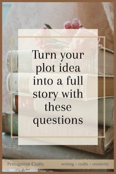 books stacked on top of each other with the words turn your plot idea into a full story with these questions