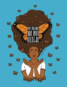 a woman with butterflies on her head and the words, my dreams are not illegal