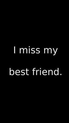 i miss my best friend text on black background with white font in the bottom right corner