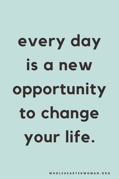 a quote that says every day is a new opportunity to change your life on a blue background