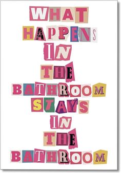 what happens in the bathroom stays in the bathroom? - typograph print