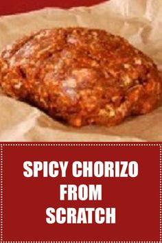 a close up of food on a piece of paper with the words spicy chorizo from scratch