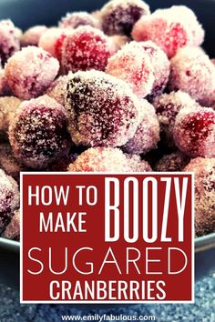 sugared cranberries in a bowl with the words how to make boozy sugared cranberries