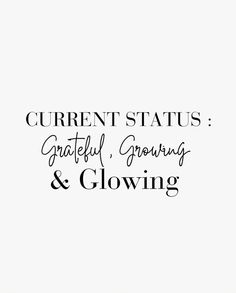 the words current status, grateful, growing and glowing are written in black on a white background