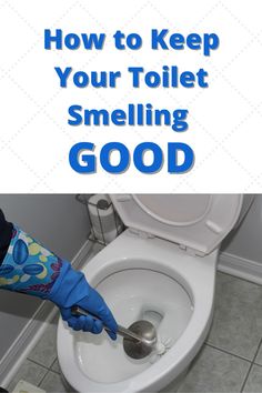 a person in blue gloves is cleaning a toilet with a plunger and the words, how to keep your toilet smelling good