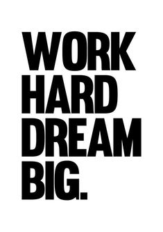 the words work hard dream big are black and white