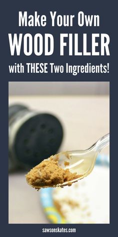 a spoon full of wood filler with the words make your own wood filler with these two ingredients