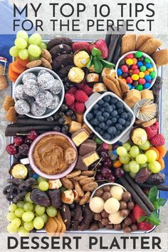 the dessert platter is full of different types of treats and fruit, with text overlay that reads my top 10 tips for the perfect dessert platter