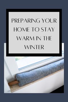 a window sill with the words preparing your home to stay warm in the winter