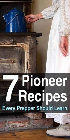 a woman standing in front of an old stove with the words 7 pioneers recipes every prepper should learn