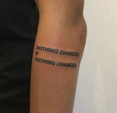 a man with a tattoo on his arm that says nothing changes if nothing changes