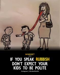 a woman is talking to two children and the caption reads, if you speak rubbish don't expect your kids to be polite