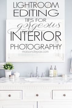 a bathroom vanity with white cabinets and marble counter tops, the words lightroom editing tips for interiors interior photography