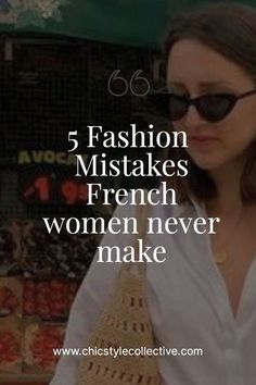 a woman wearing sunglasses with the words fashion mistakes french women never make