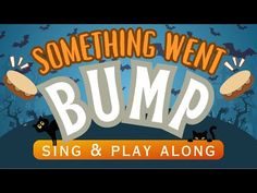 something went bump sing and play along with the words,'something went bump sing and play along