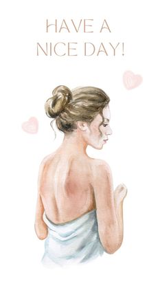 a watercolor painting of a woman in a towel with the words have a nice day