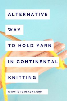 a hand holding yarn and knitting needles with the words alternative way to hold yarn in continental knitting