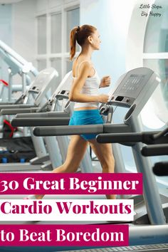 a woman running on a treadmill with the words 30 great beginner cardio workouts to beat boredom