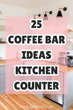 a kitchen counter with the words 25 coffee bar ideas