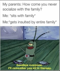 an animated cartoon character with caption that reads, my parents how come you never socialize with the family me gets insulated by entire family