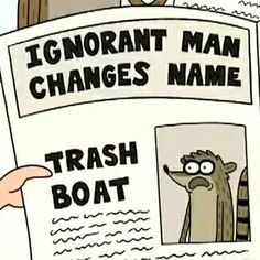 a cartoon character is reading a newspaper with the caption'i ignore man changes name trash boat '