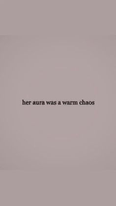 the words her aura was warm chaos on a gray background