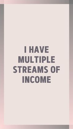 the words i have multiple streams of income