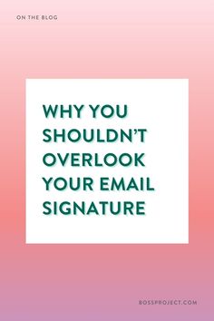 the words, why you shouldn't overlook your email signature on pink background